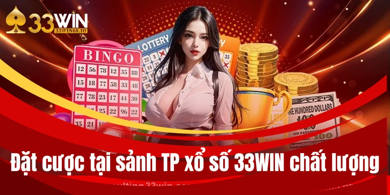 Xổ số 33WIN - Giải trí với loại hình lô đề online đỉnh nhất 3 Đặt cược tại sảnh TP xổ số 33WIN chất lượng
