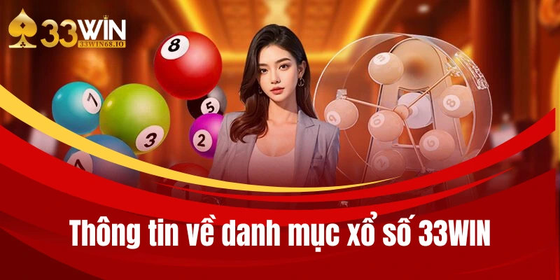 Xổ số 33WIN - Giải trí với loại hình lô đề online đỉnh nhất 1 Thông tin về danh mục xổ số 33WIN