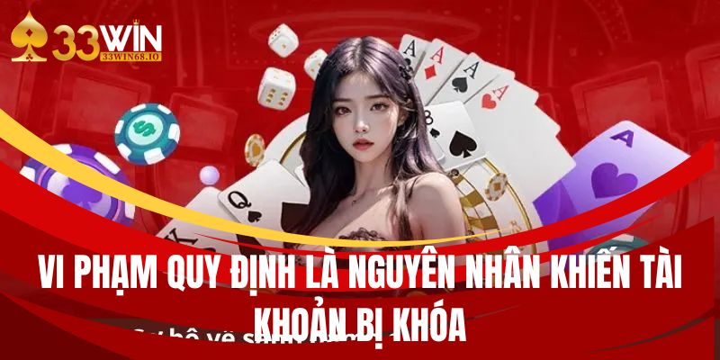 Tài khoản 33WIN bị khoá - Nguyên nhân và cách mở lại hiệu quả 2 Vi phạm quy định là nguyên nhân khiến tài khoản bị khóa
